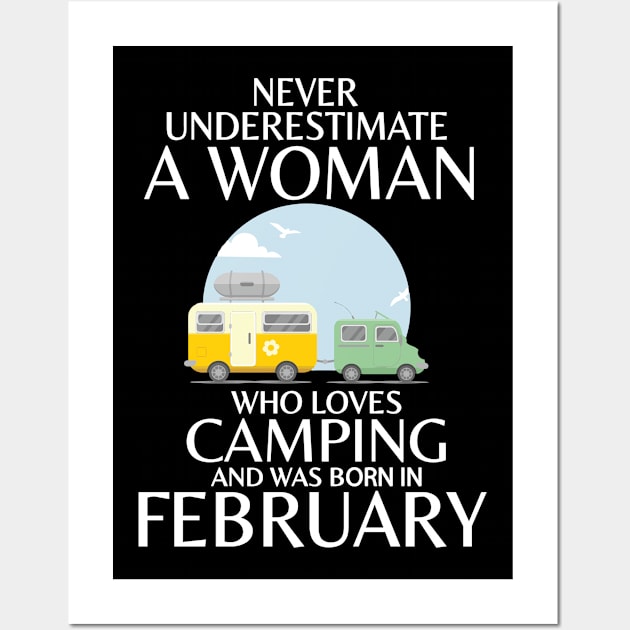 Never Underestimate A Woman Wo Loves Camping And Was Born In Februay Happy Birthday Campers Wall Art by Cowan79